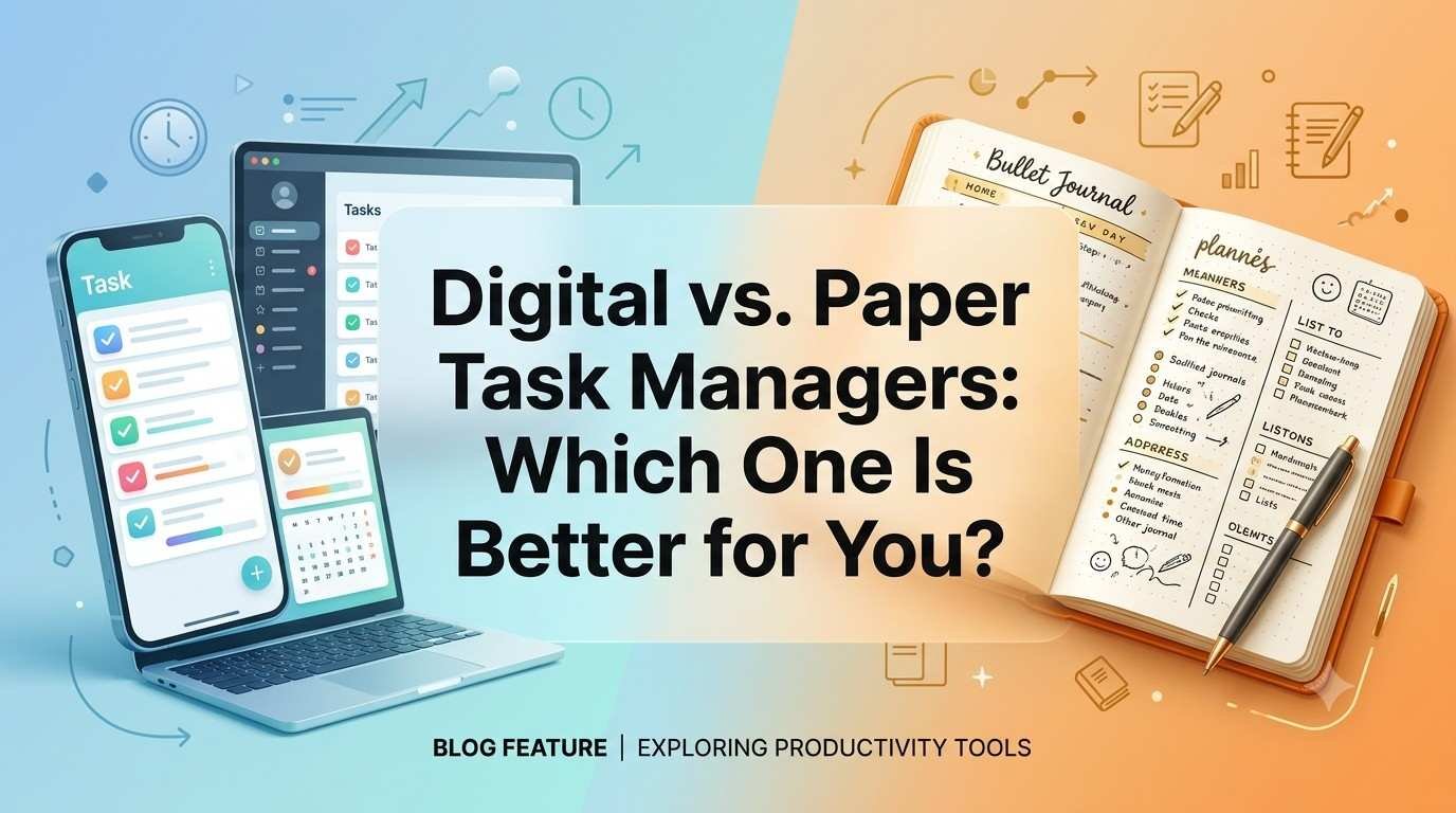 Digital vs. Paper Task Managers: Which One Is Better for You?